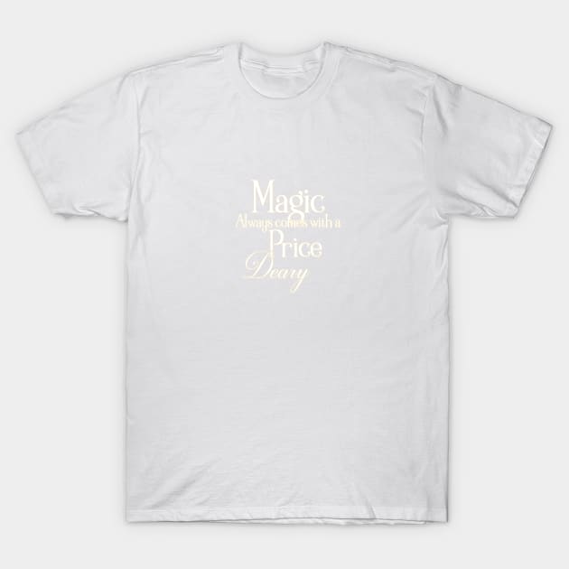 Magic Always come with a Price T-Shirt by LeesaMay